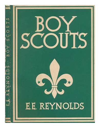 REYNOLDS, ERNEST EDWIN - Boy scouts / E. E. Reynolds; with 4 plates in colour, 4 plates in sepia, and 30 illustrations in black & white