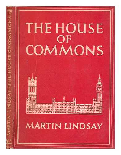 LINDSAY, MARTIN ALEXANDER SIR - The House of Commons / Sir Martin Alexander Lindsay