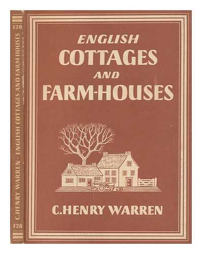 WARREN, C. HENRY (CLARENCE HENRY) (1895-1966) - English cottages and farm-houses / C. Henry Warren