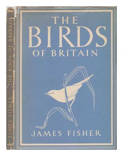 FISHER, JAMES - The birds of Britain / James Fisher