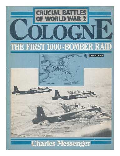 MESSENGER, CHARLES - Cologne, the first 1000-bomber raid / Charles Messenger