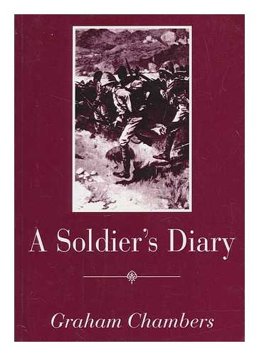 CHAMBERS, THOMAS (1875-1953) - A soldier's diary : the Boer War, 1899-1902 / edited by Graham Chambers