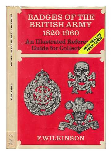 WILKINSON, FREDERICK - Badges of the British Army 1820-1960 : an illustrated reference guide for collectors