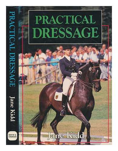 KIDD, JANE - Practical dressage / Jane Kidd ; photographs by Bob Langrish