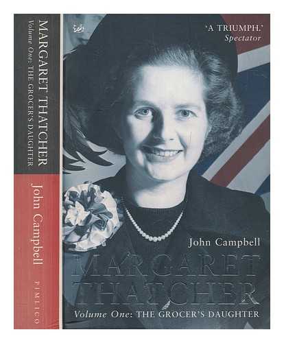 CAMPBELL, JOHN - Margaret Thatcher. Vol. 1 The grocer's daughter / John Campbell