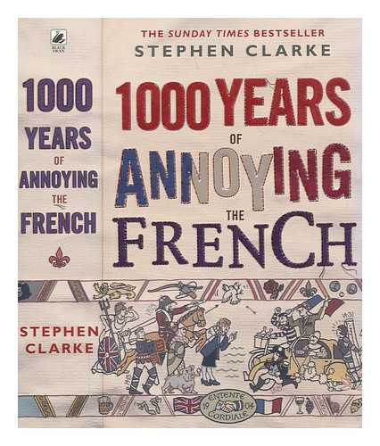 CLARKE, STEPHEN - 1000 years of annoying the French / Stephen Clarke