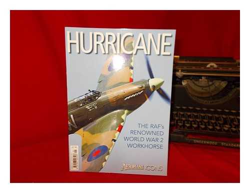 CHORLTON, MARTYN (ED) - Hurricane | The RAF's Renowned World War II Workhorse | Aeroplane Icons