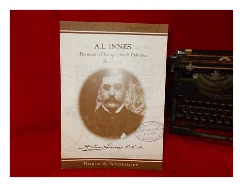 WOODRUFF, ROBIN A - Alexander Lee Innes : Freemason, photographer & publisher - St. Helena