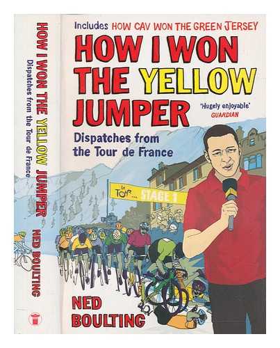 BOULTING, NED - How I won the yellow jumper : dispatches from the Tour de France / Ned Boulting