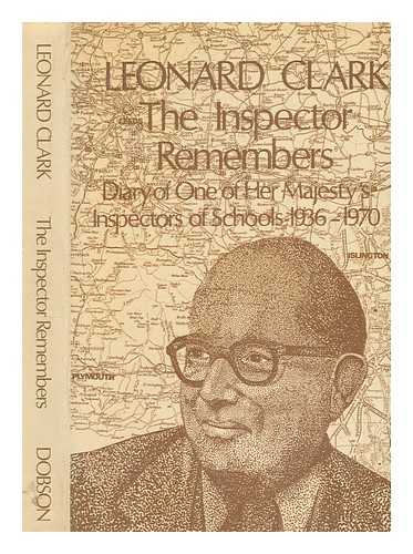 CLARK, LEONARD (1905-1981) - The inspector remembers : diary of one of Her Majesty's Inspectors of Schools - 1936-1970 / Leonard Clark