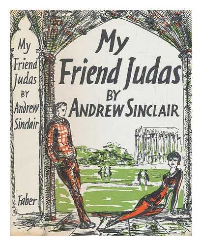 SINCLAIR, ANDREW - My friend Judas / Andrew Sinclair