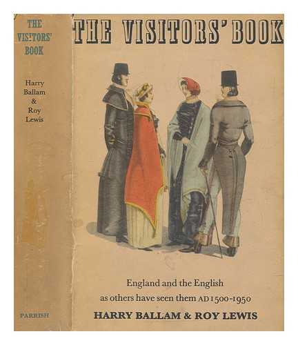BALLAM, HARRY - The visitors' book : England and the English as others have seen them, A.D. 1500 to 1950 / edited by Harry Ballam and Roy Lewis