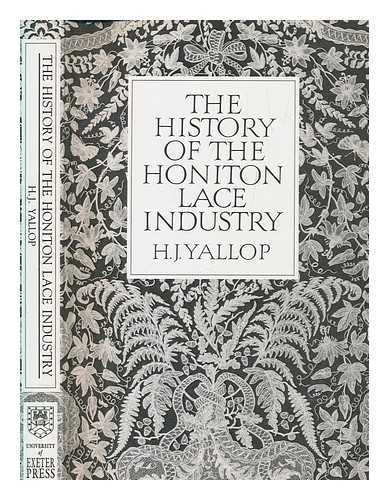 YALLOP, H. J - The history of the Honiton lace industry / H.J. Yallop