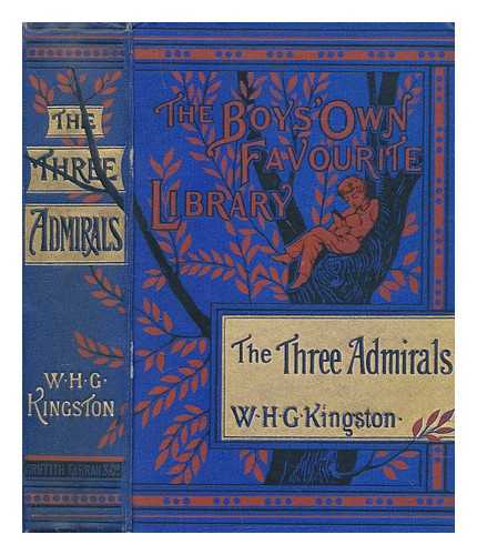 KINGSTON, WILLIAM HENRY GILES (1814-1880) - The three admirals : and the adventures of their young followers