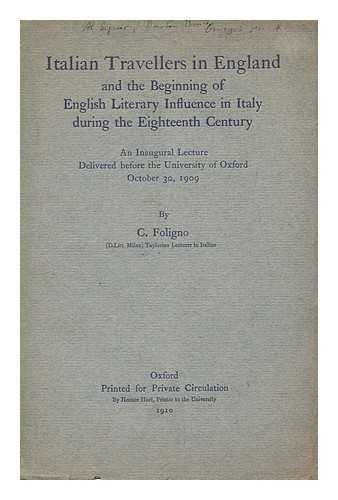 FOLIGNO, CESARE (1878-1963) - Italian travellers in England : and the beginning of English literary influence in Italy during the eighteenth century : an inaugural lecture delivered before the University of Oxford, October 30, 1909