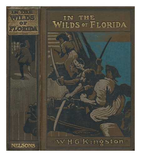 KINGSTON, WILLIAM HENRY GILES (1814-1880) - In the wilds of Florida : a tale of warfare and hunting