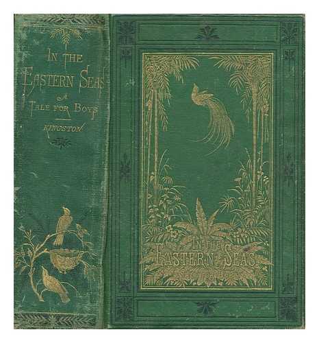 KINGSTON, WILLIAM HENRY GILES (1814-1880) - In the Eastern seas; or, The regions of the bird of paradise. A tale for boys