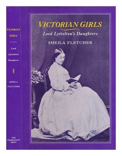 Fletcher, Sheila - Victorian girls : Lord Lyttelton's daughters / Sheila Fletcher