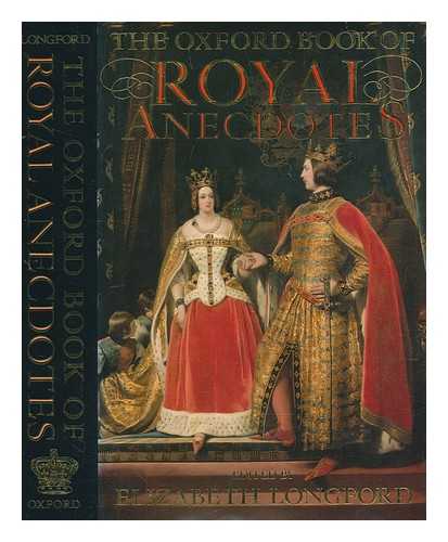 LONGFORD, ELIZABETH - The Oxford book of royal anecdotes / edited by Elizabeth Longford