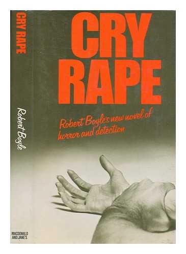 BOYLE, ROBERT - Cry rape / Robert Boyle