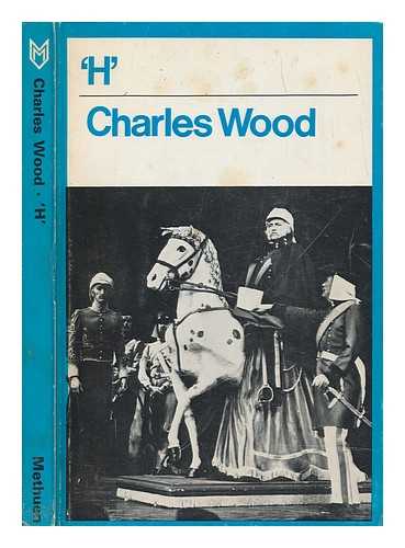 WOOD, CHARLES - 'H' a play by Charles Wood, being monologues at front of burning cities