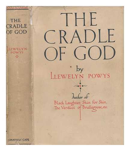 POWYS, LLEWELYN (1884-1939) - The cradle of God