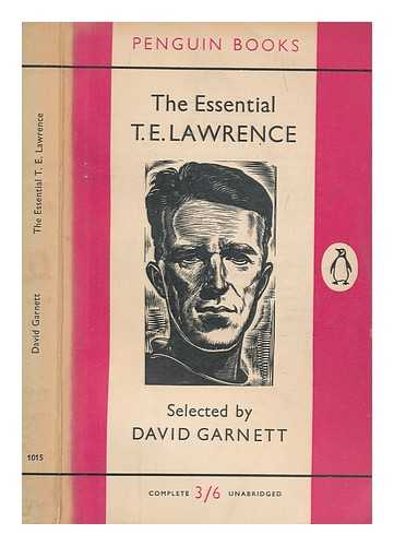 GARNETT, DAVID - The Essential T.E. Lawrence