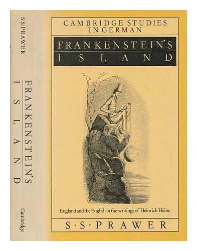 PRAWER, SIEGBERT SALOMON - Frankenstein's island : England and the English in the writings of Heinrich Heine / S.S. Prawer