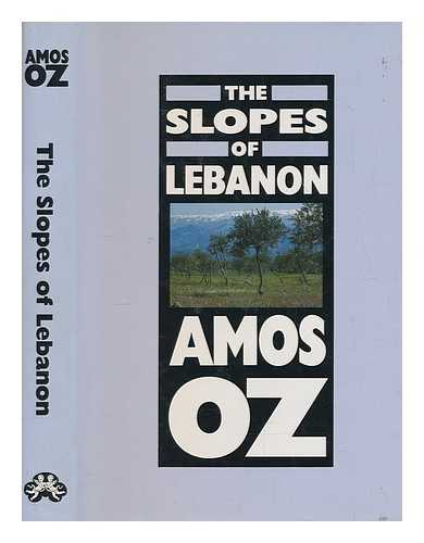 OZ, AMOS - The slopes of Lebanon / Amos Oz; translated from the Hebrew by Maurie Goldberg-Bartura