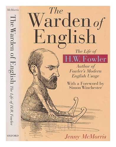 MCMORRIS, JENNY - The warden of English : the life of H.W. Fowler / Jenny McMorris