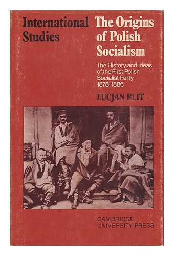 BLIT, LUCJAN - The Origins of Polish Socialism - the History and Ideas of the First Polish Socialist Party 1878-1886