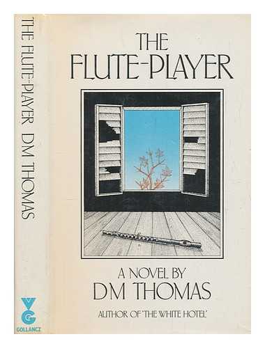 THOMAS, D. M. (DONALD MICHAEL) - The flute-player : a novel