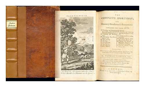 FAIRFAX, THOMAS - The Complete Sportsman; or, Country Gentleman's Recreation: containing the whole arts