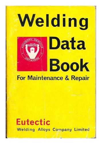 EUTECTIC: WELDING ALLOYS COMPANY LIMITED - Welding Data Book: for maintenance & Repair