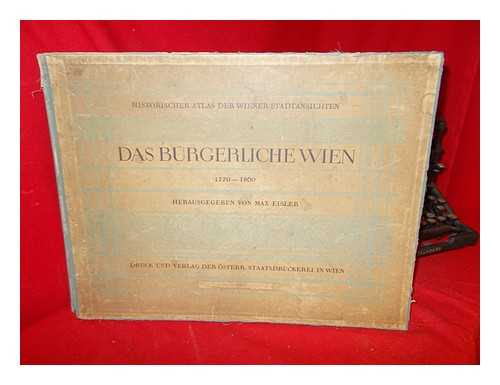 Eisler, Max (1881-1937) [ed] - Historischer Atlas der Wiener Stadtansichten : das brgerliche Wien, 1770-1860 / herausgegeben von Max Eisler