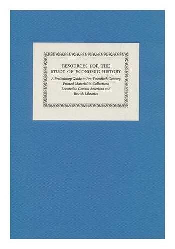 REEVES, DOROTHEA D. (DOROTHEA DRESSER) - Resources for the study of economic history : a preliminary guide to pre-20th century printed material in collections located in certain American and British libraries / compiled by Dorothea D. Reeves