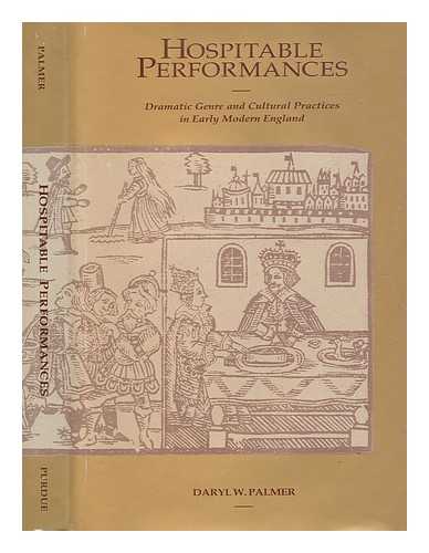 PALMER, DARYL W - Hospitable performances : dramatic genre and cultural practices in early modern England / Daryl W. Palmer