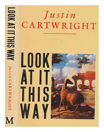 CARTWRIGHT, JUSTIN - Look at it this way / Justin Cartwright