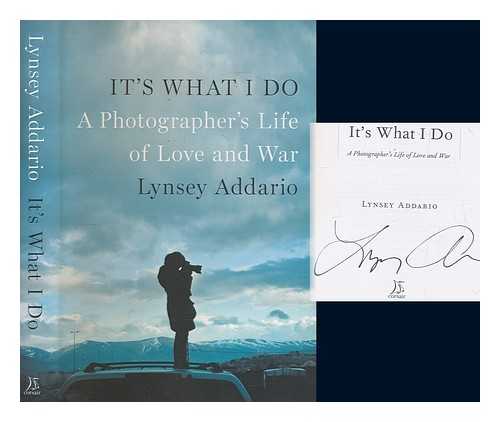 Addario, Lynsey - It's what I do : a photographer's life of love and war / Lynsay Addario
