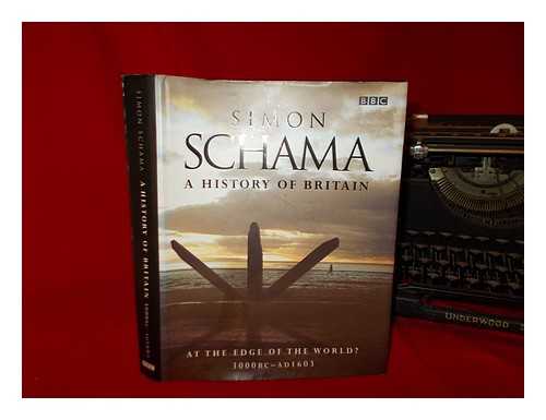 SCHAMA, SIMON - A history of Britain : at the edge of the world? 3000BC-AD1603 / Simon Schama