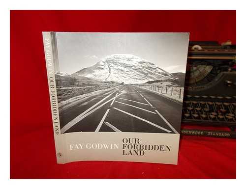 GODWIN, FAY - Our forbidden land / Fay Godwin