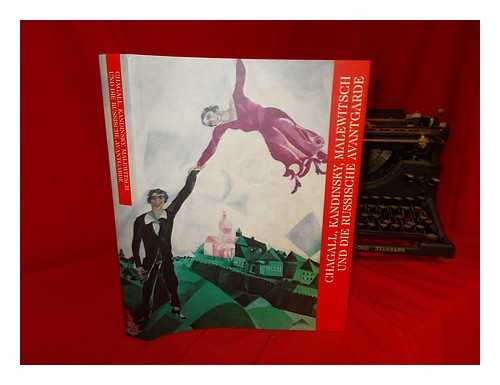 CHAGALL, KANDINSKY, MALEWITSCH UND DIE RUSSISCHE AVANTGARDE (EXHIBITION) (1998-1999 : HAMBURGER KUNSTHALLE AND KUNSTHAUS ZRICH) - Chagall, Kandinsky, Malewitsch und die russische Avantgarde : Hamburger Kunsthalle, Kunsthaus Zrich / [herausgegeben von Uwe M. Schneede ; Ausstellung und Katalog, Christoph Heinrich]