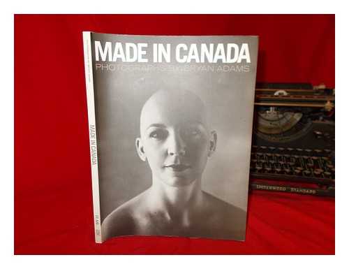 ADAMS, BRYAN - Flare magazine presents Made in Canada, photographs by Bryan Adams ; foreword by Margaret Atwood