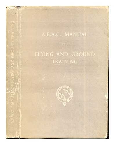 ASSOCIATION BY THE ASSOCIATION OF BRITISH AERO CLUBS - A.B.A.C. Manual of Flying and Ground Training