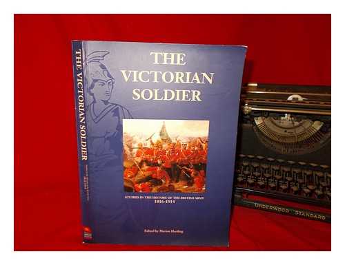 HARDING, MARION - The Victorian soldier : studies in the history of the British Army, 1816-1914 / edited by Marion Harding