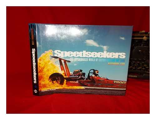 LIER, ALEXANDRA - Speedseekers : the supercharged world of custom cars and hot rods / Alexandra Lier ; with texts by Kevin Thomson