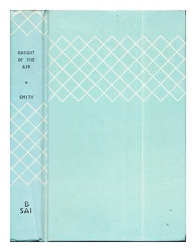 Smith, Maxwell Austin (1894-) - Knight of the air : the works and life of Antoine de Saint-Exupry