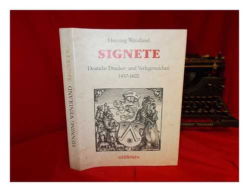 WENDLAND, HENNING - Signete : deutsche Drucker- und Verlegerzeichen, 1457-1600 / Henning Wendland