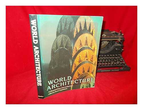 COPPLESTONE, TREWIN - World architecture : an illustrated history from earliest times / edited by Trewin Copplestone