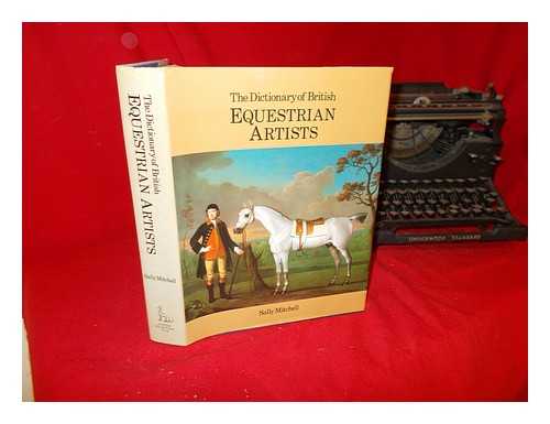 MITCHELL, SALLY - The dictionary of British equestrian artists / Sally Mitchell